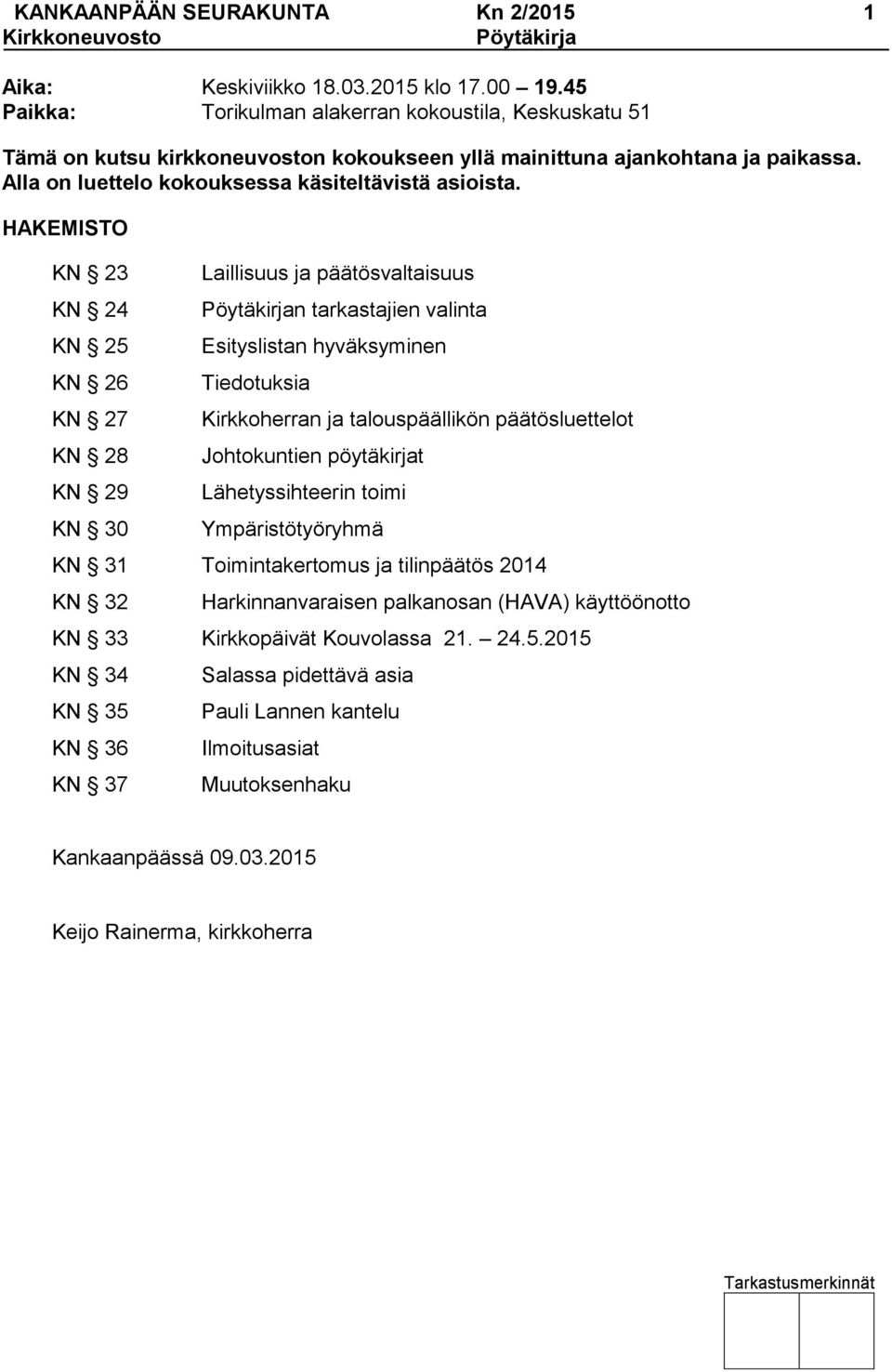 HAKEMISTO KN 23 KN 24 KN 25 KN 26 KN 27 KN 28 KN 29 KN 30 Laillisuus ja päätösvaltaisuus Pöytäkirjan tarkastajien valinta Esityslistan hyväksyminen Tiedotuksia Kirkkoherran ja talouspäällikön