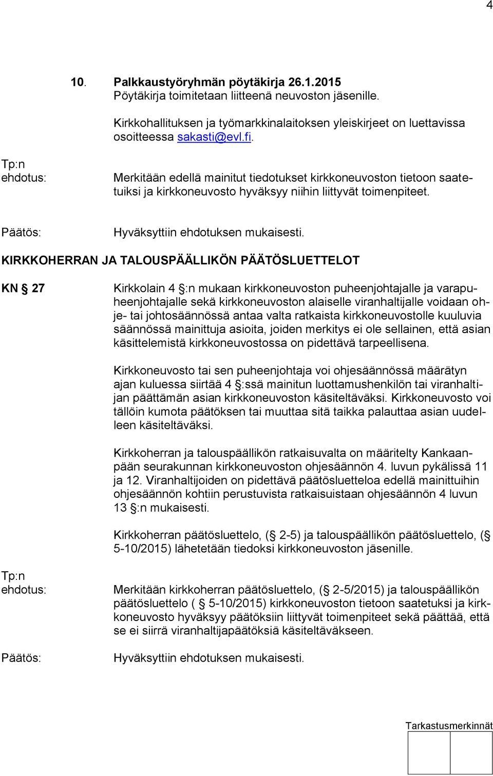 KIRKKOHERRAN JA TALOUSPÄÄLLIKÖN PÄÄTÖSLUETTELOT KN 27 Kirkkolain 4 :n mukaan kirkkoneuvoston puheenjohtajalle ja varapuheenjohtajalle sekä kirkkoneuvoston alaiselle viranhaltijalle voidaan ohje- tai