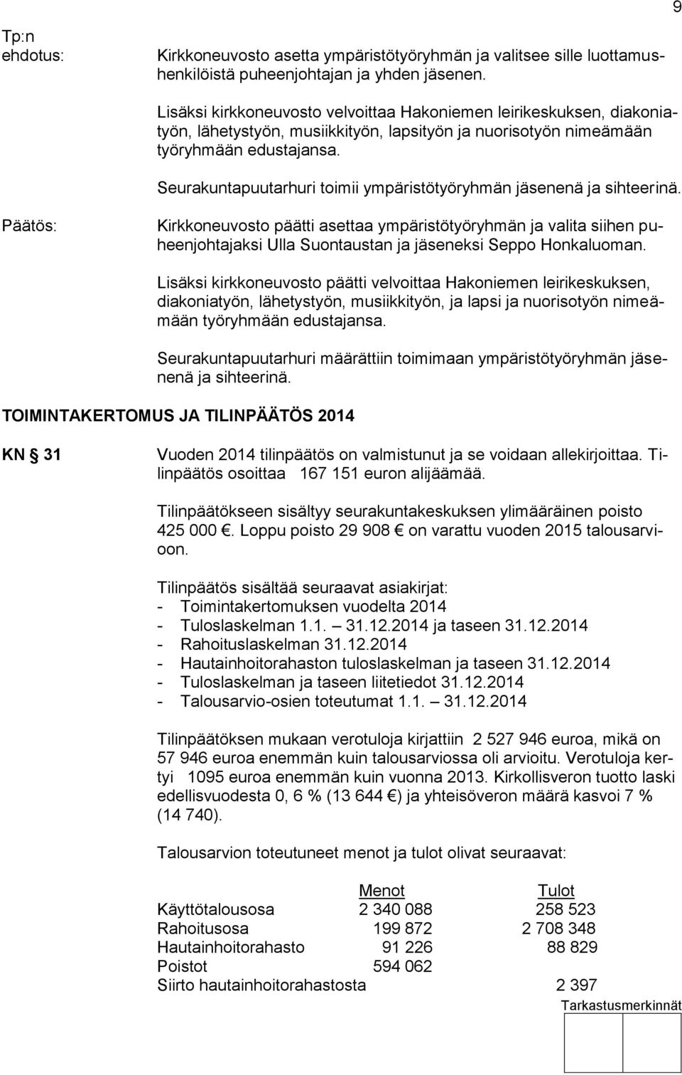 Seurakuntapuutarhuri toimii ympäristötyöryhmän jäsenenä ja sihteerinä.