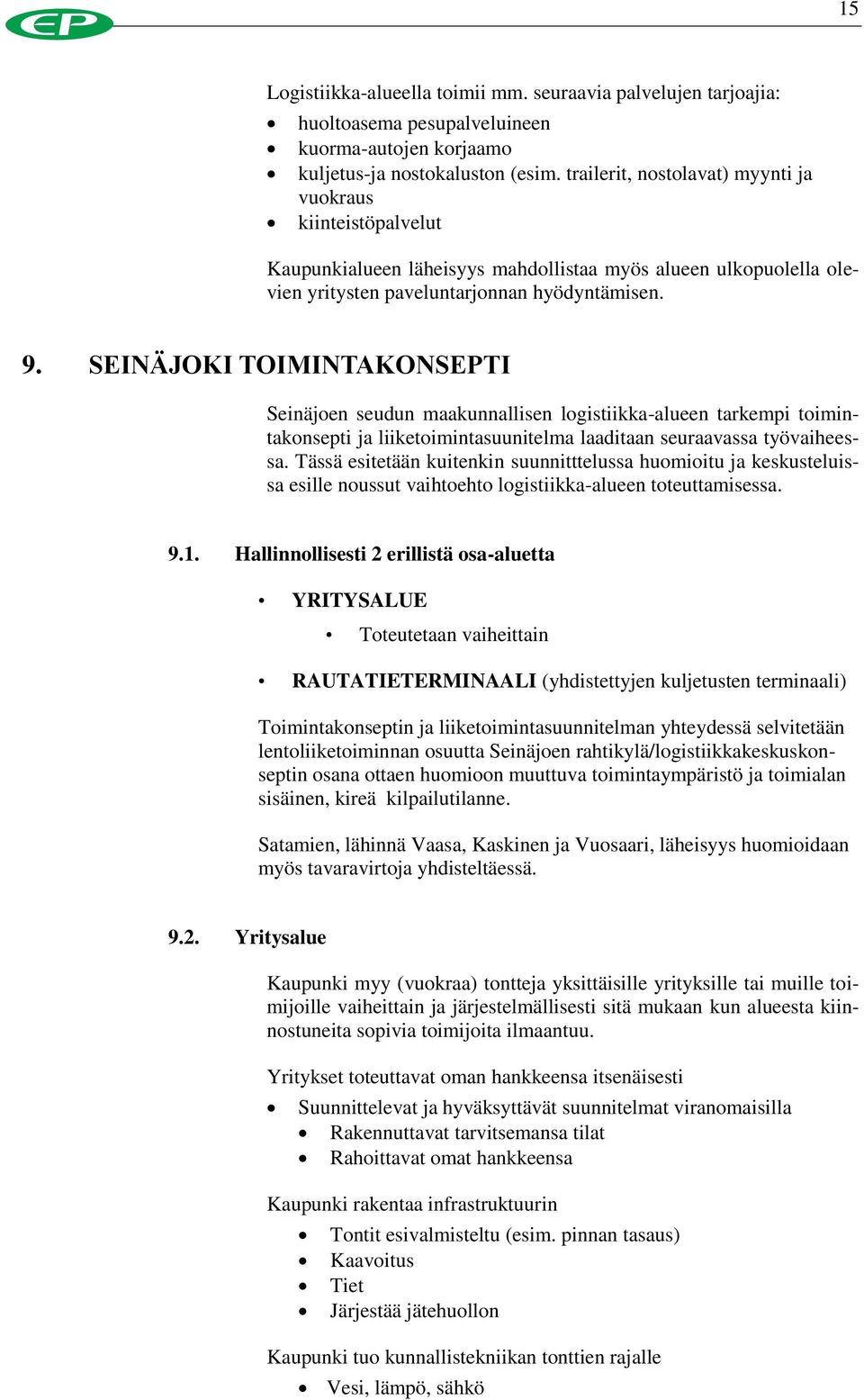 SEINÄJOKI TOIMINTAKONSEPTI Seinäjoen seudun maakunnallisen logistiikka-alueen tarkempi toimintakonsepti ja liiketoimintasuunitelma laaditaan seuraavassa työvaiheessa.