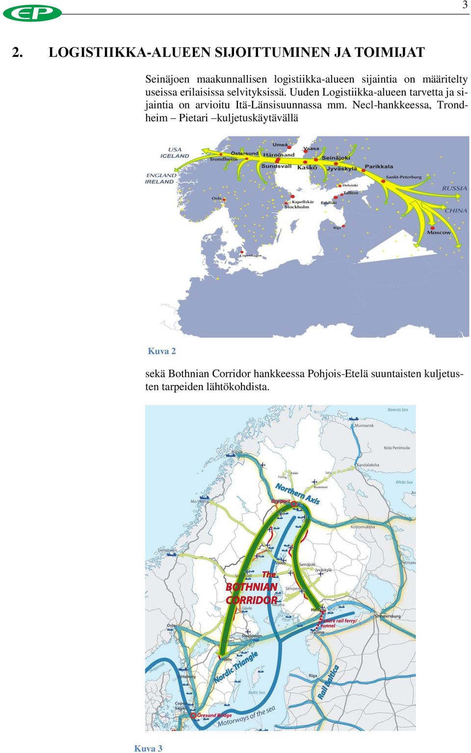 Uuden Logistiikka-alueen tarvetta ja sijaintia on arvioitu Itä-Länsisuunnassa mm.