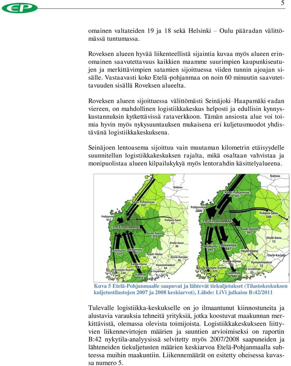 sisälle. Vastaavasti koko Etelä pohjanmaa on noin 60 minuutin saavutettavuuden sisällä Roveksen alueelta.