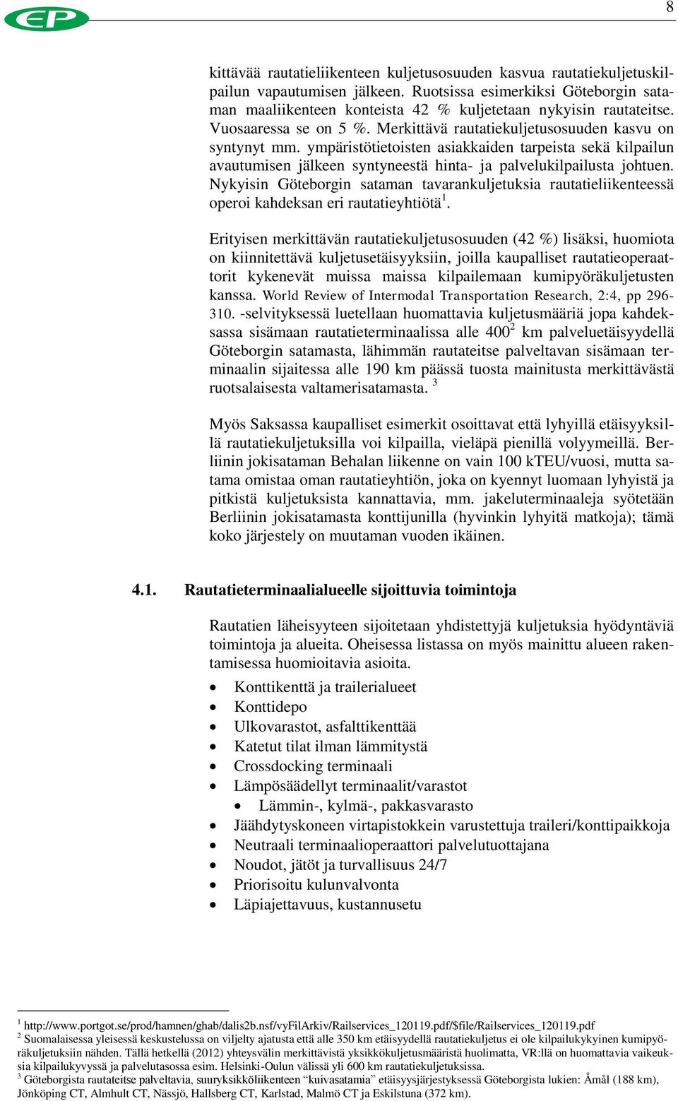 ympäristötietoisten asiakkaiden tarpeista sekä kilpailun avautumisen jälkeen syntyneestä hinta- ja palvelukilpailusta johtuen.