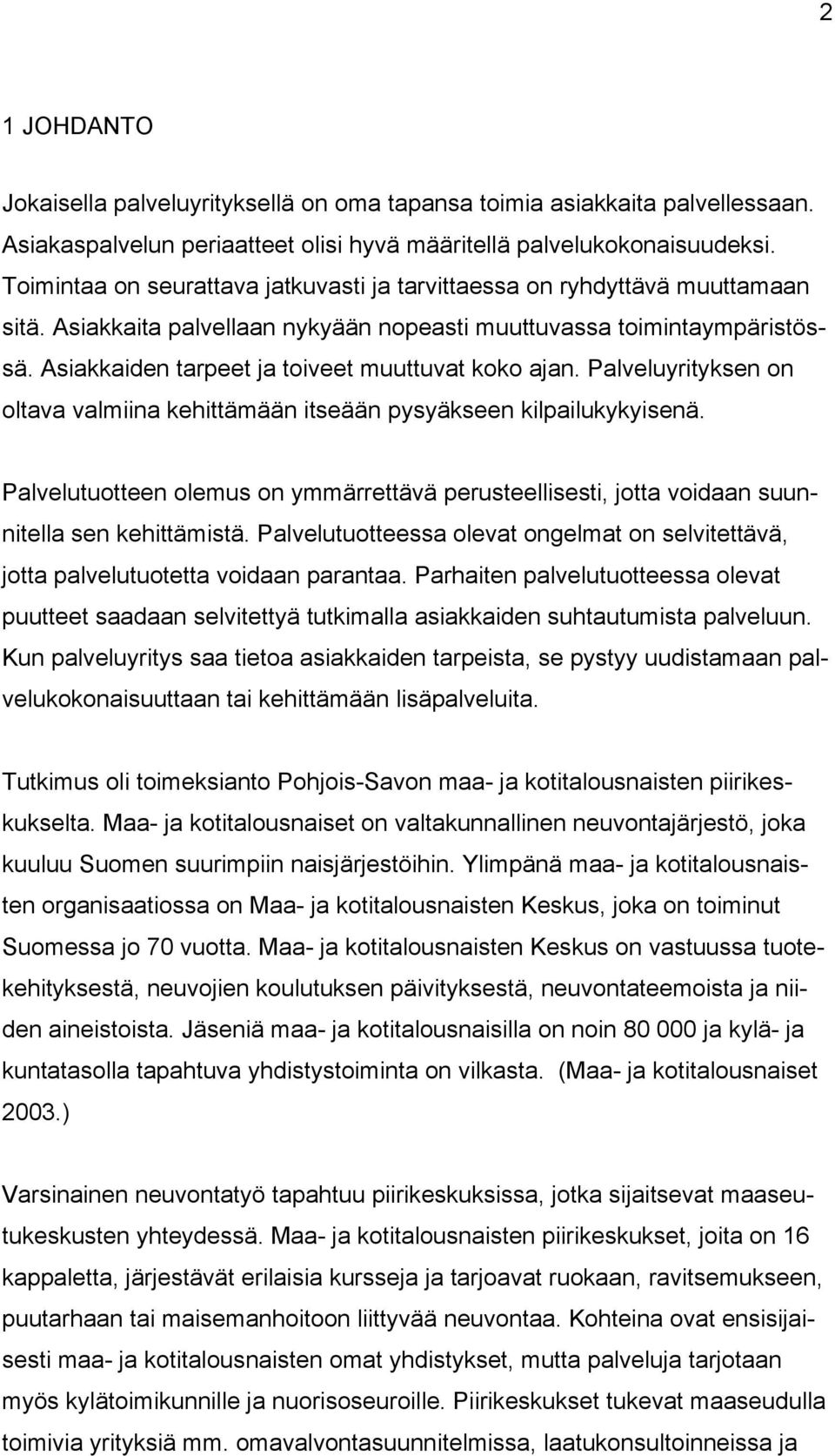 Asiakkaiden tarpeet ja toiveet muuttuvat koko ajan. Palveluyrityksen on oltava valmiina kehittämään itseään pysyäkseen kilpailukykyisenä.