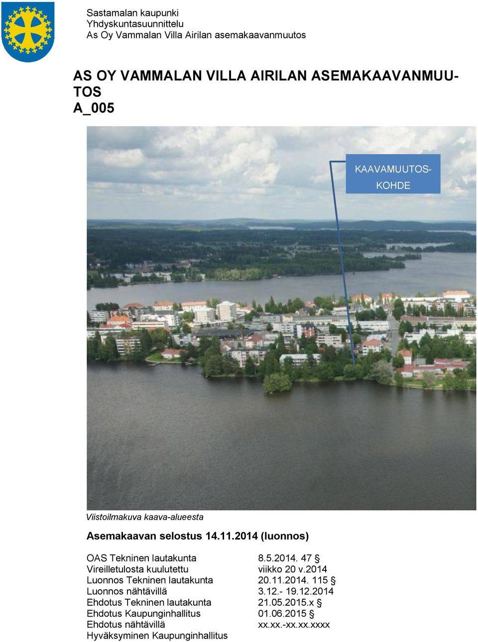 2014 Luonnos Tekninen lautakunta 20.11.2014. 115 Luonnos nähtävillä 3.12.- 19.12.2014 Ehdotus Tekninen lautakunta 21.