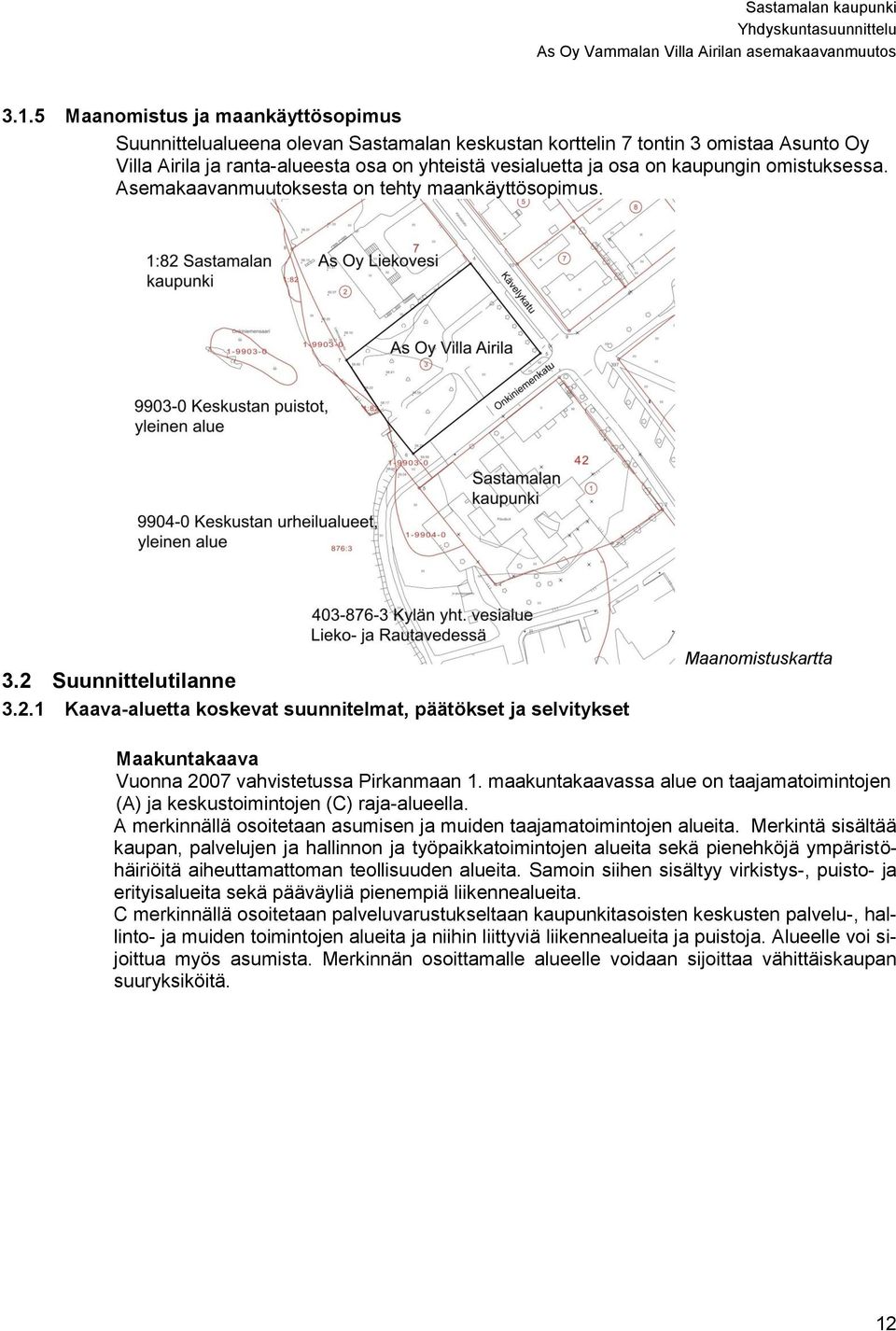 Suunnittelutilanne 3.2.1 Kaava-aluetta koskevat suunnitelmat, päätökset ja selvitykset Maanomistuskartta Maakuntakaava Vuonna 2007 vahvistetussa Pirkanmaan 1.