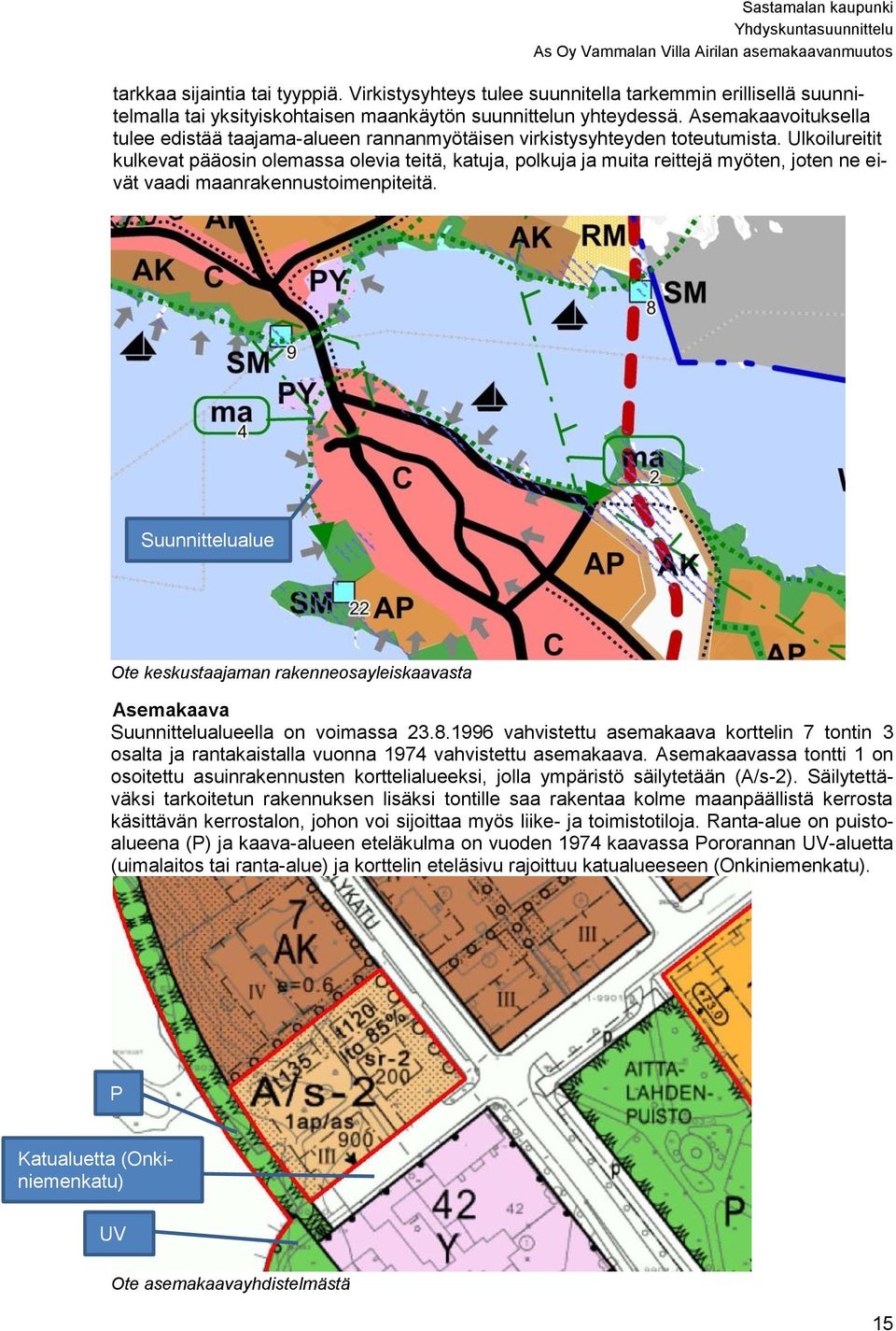 Ulkoilureitit kulkevat pääosin olemassa olevia teitä, katuja, polkuja ja muita reittejä myöten, joten ne eivät vaadi maanrakennustoimenpiteitä.