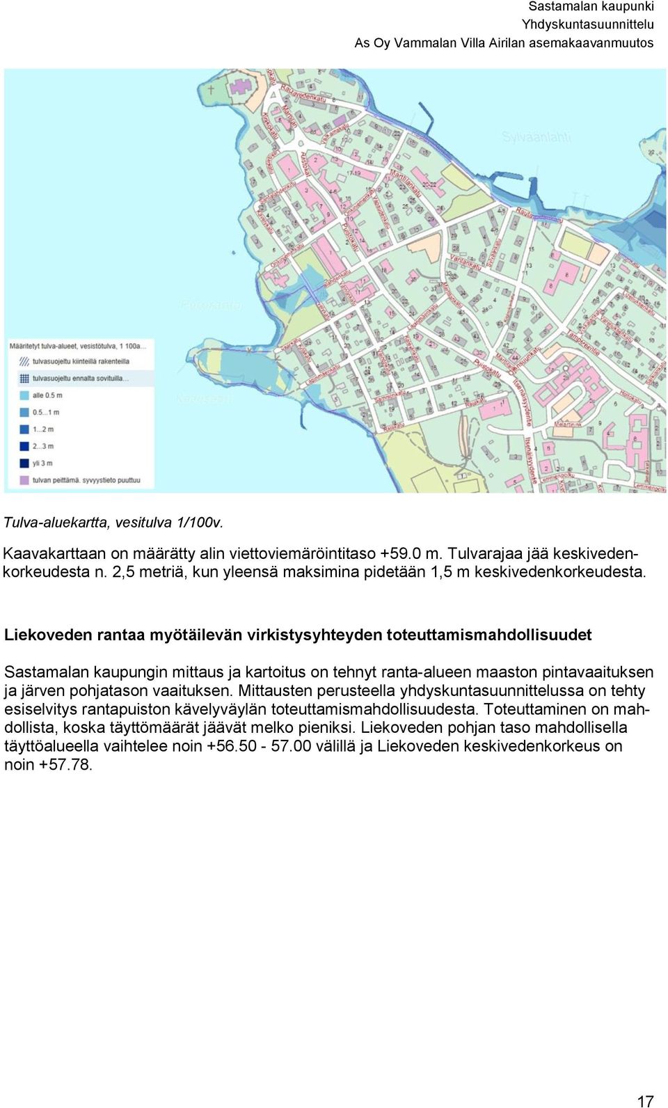 Liekoveden rantaa myötäilevän virkistysyhteyden toteuttamismahdollisuudet Sastamalan kaupungin mittaus ja kartoitus on tehnyt ranta-alueen maaston pintavaaituksen ja järven pohjatason