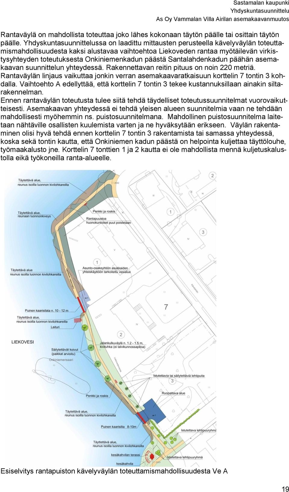 Santalahdenkadun päähän asemakaavan suunnittelun yhteydessä. Rakennettavan reitin pituus on noin 220 metriä.