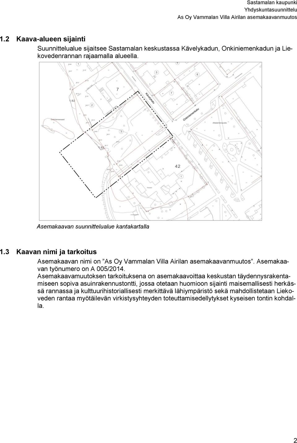 Asemakaavamuutoksen tarkoituksena on asemakaavoittaa keskustan täydennysrakentamiseen sopiva asuinrakennustontti, jossa otetaan huomioon sijainti