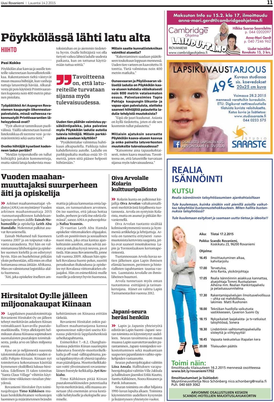 Rakentamisen tieltä väistyvät muun muassa hiihtäjät, kun vanhoja tuttuja latureittejä häviää. Alkutalvesta jäi pois käytöstä Printtivaarantien kupeesta noin 400 metrin pituinen pistolatu.