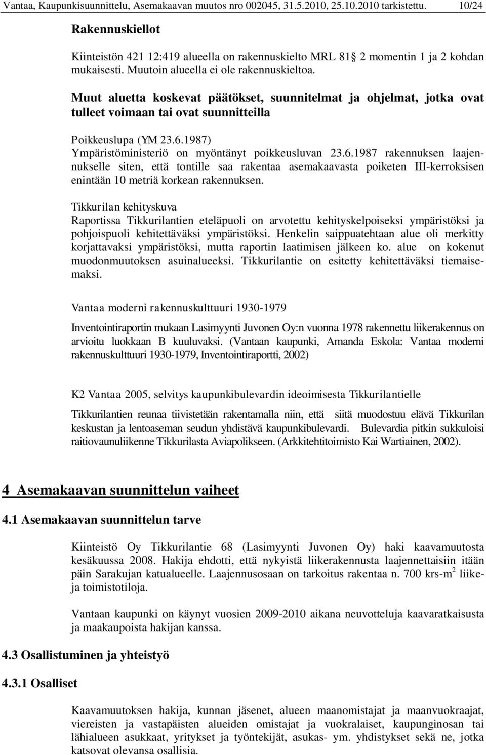 Muut aluetta koskevat päätökset, suunnitelmat ja ohjelmat, jotka ovat tulleet voimaan tai ovat suunnitteilla Poikkeuslupa (YM 23.6.