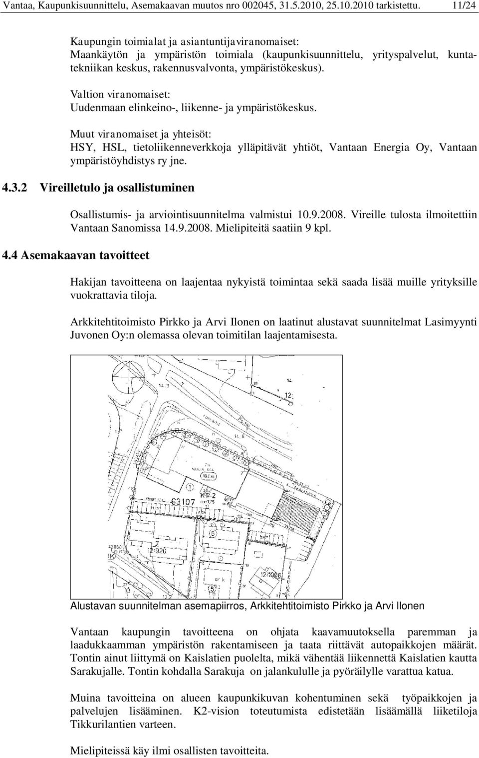 Valtion viranomaiset: Uudenmaan elinkeino-, liikenne- ja ympäristökeskus.