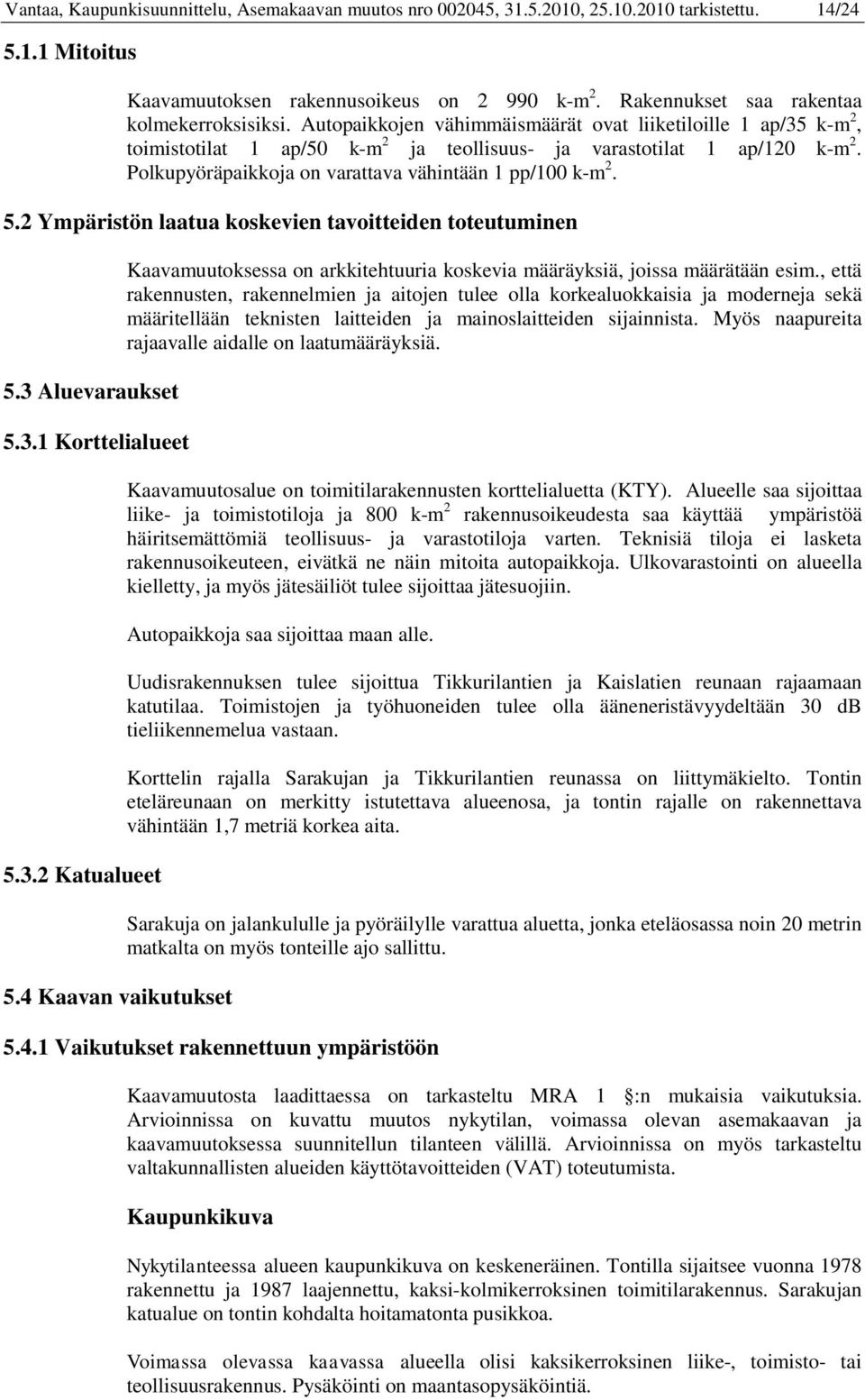 Polkupyöräpaikkoja on varattava vähintään 1 pp/100 k-m 2. 5.2 Ympäristön laatua koskevien tavoitteiden toteutuminen 5.3 Aluevaraukset 5.3.1 Korttelialueet 5.3.2 Katualueet 5.