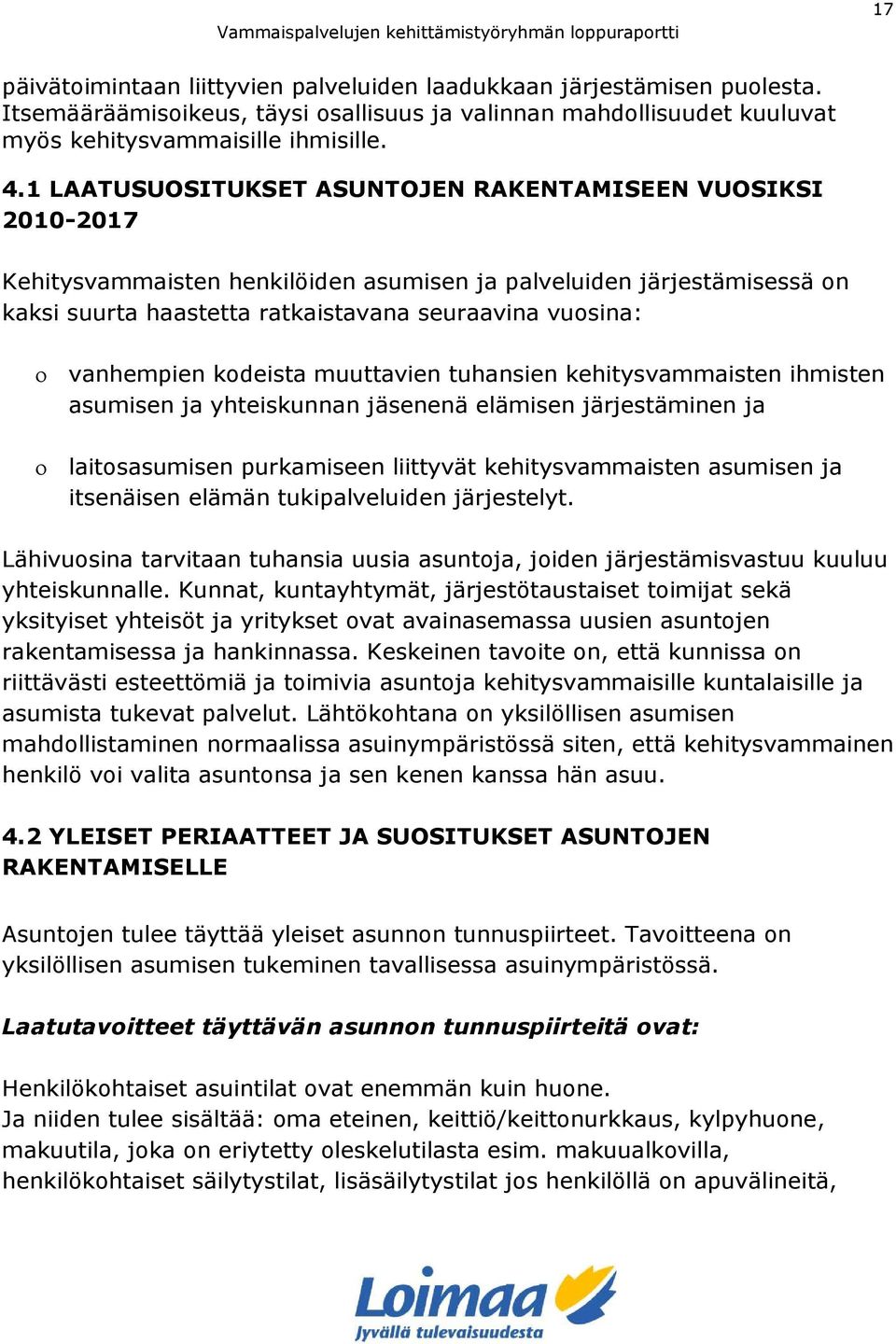 vanhempien kodeista muuttavien tuhansien kehitysvammaisten ihmisten asumisen ja yhteiskunnan jäsenenä elämisen järjestäminen ja laitosasumisen purkamiseen liittyvät kehitysvammaisten asumisen ja