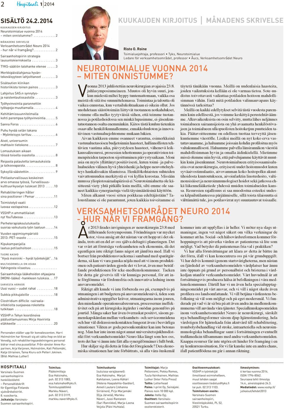 ..3 Lahjoitus SAS:n synnytysja naistentautiosastolle...3 Työhyvinvointia parannettiin työtapoja muuttamalla...4 Kehittämissuunnitelmalla kohti parempaa työhyvinvointia...5 Sanna Forss.