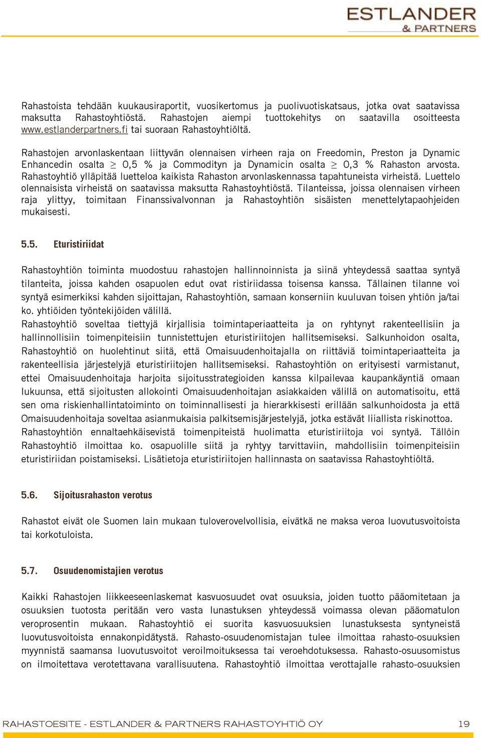 Rahastojen arvonlaskentaan liittyvän olennaisen virheen raja on Freedomin, Preston ja Dynamic Enhancedin osalta 0,5 % ja Commodityn ja Dynamicin osalta 0,3 % Rahaston arvosta.