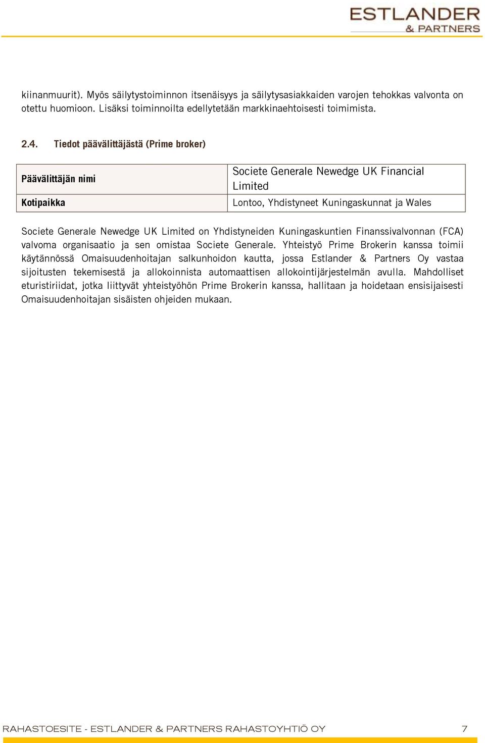 Yhdistyneiden Kuningaskuntien Finanssivalvonnan (FCA) valvoma organisaatio ja sen omistaa Societe Generale.