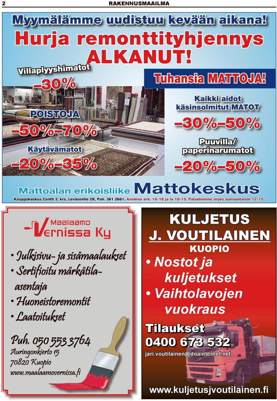 10-18 ja la 10-15. Palvelemme myös sunnuntaisin 12-15. Julkisivu- ja sisämaalaukset Sertifioitu märkätilaasentaja Huoneistoremontit Laatoitukset Puh.