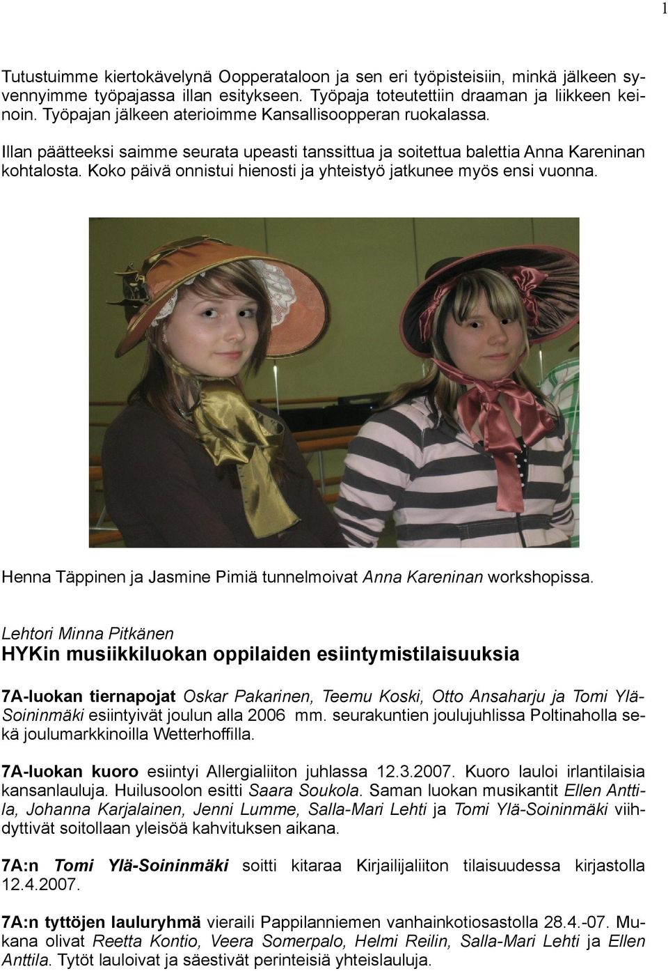 Koko päivä onnistui hienosti ja yhteistyö jatkunee myös ensi vuonna. Henna Täppinen ja Jasmine Pimiä tunnelmoivat Anna Kareninan workshopissa.