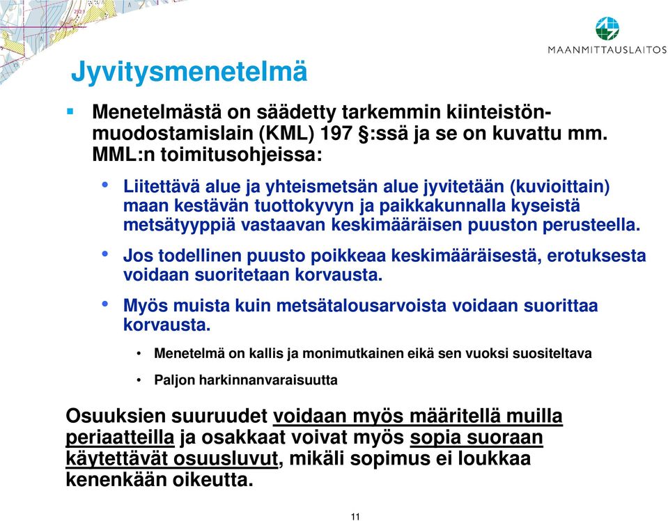 perusteella. Jos todellinen puusto poikkeaa keskimääräisestä, erotuksesta voidaan suoritetaan korvausta. Myös muista kuin metsätalousarvoista voidaan suorittaa korvausta.