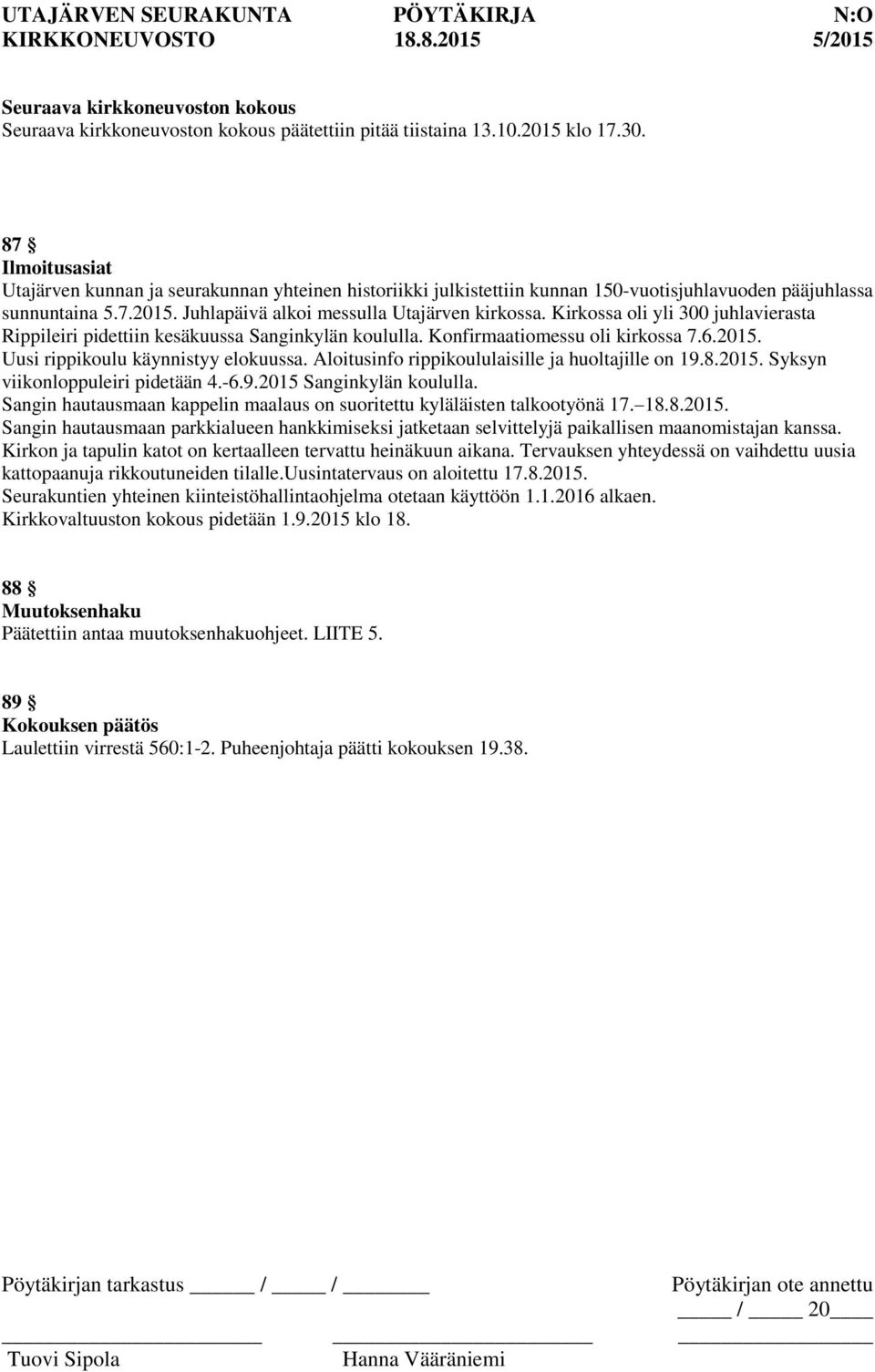 Kirkossa oli yli 300 juhlavierasta Rippileiri pidettiin kesäkuussa Sanginkylän koululla. Konfirmaatiomessu oli kirkossa 7.6.2015. Uusi rippikoulu käynnistyy elokuussa.