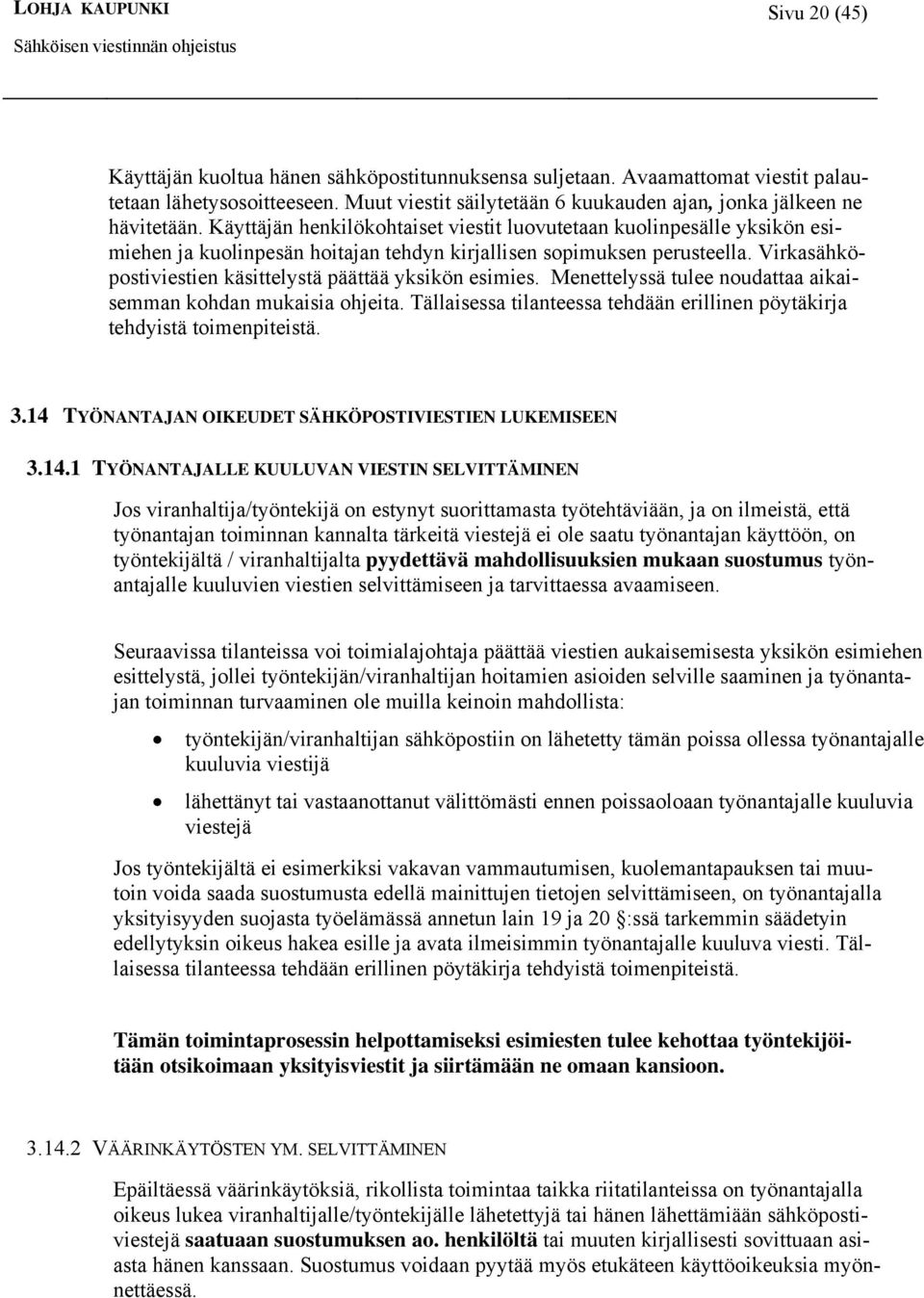 Käyttäjän henkilökohtaiset viestit luovutetaan kuolinpesälle yksikön esimiehen ja kuolinpesän hoitajan tehdyn kirjallisen sopimuksen perusteella.