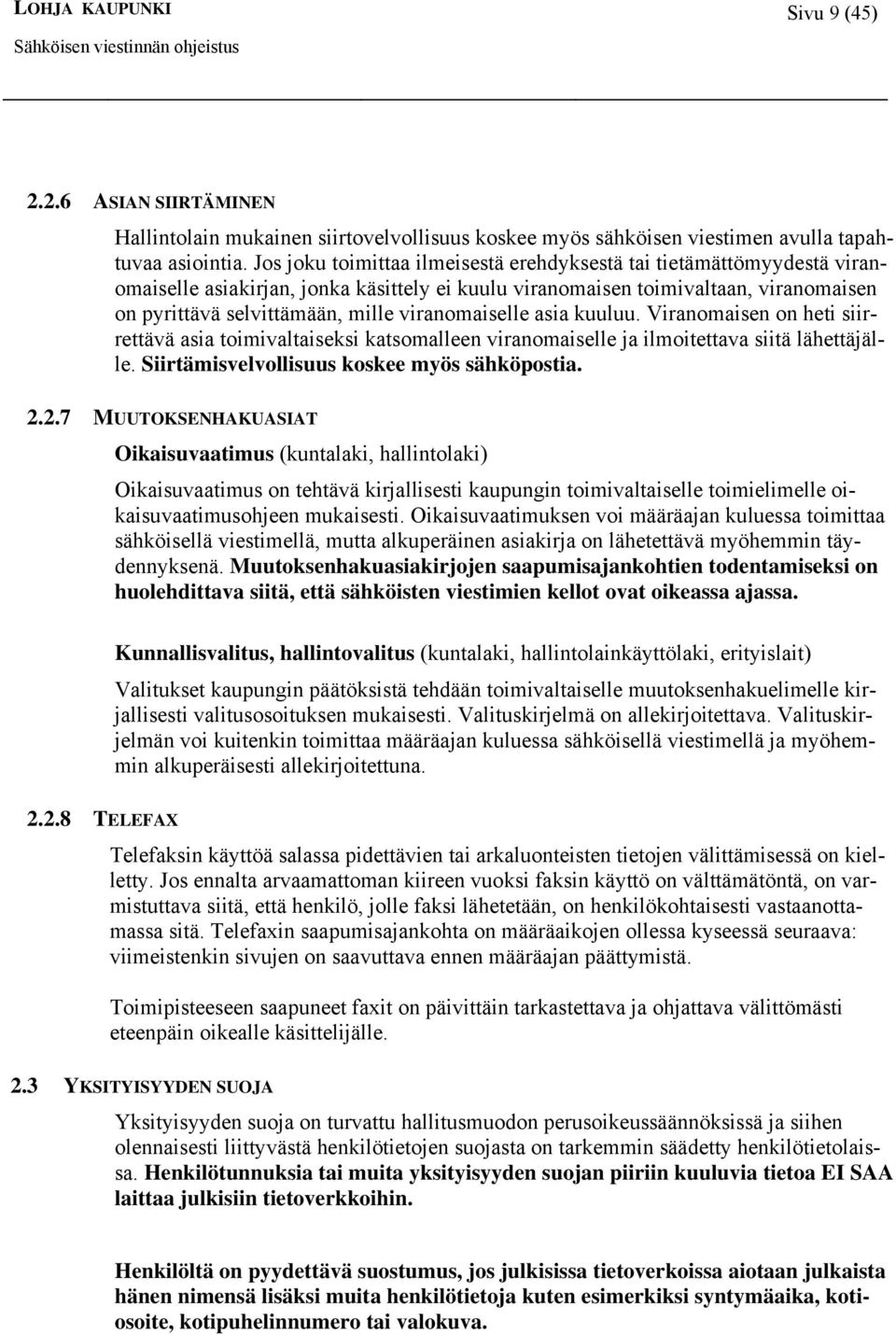 viranomaiselle asia kuuluu. Viranomaisen on heti siirrettävä asia toimivaltaiseksi katsomalleen viranomaiselle ja ilmoitettava siitä lähettäjälle. Siirtämisvelvollisuus koskee myös sähköpostia. 2.