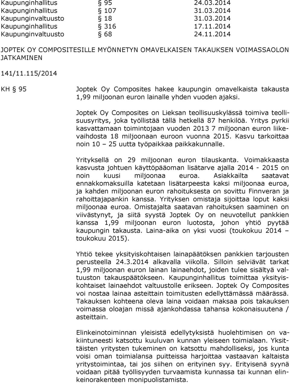 115/2014 KH 95 Joptek Oy Composites hakee kaupungin omavelkaista takausta 1,99 miljoonan euron lainalle yhden vuoden ajaksi.