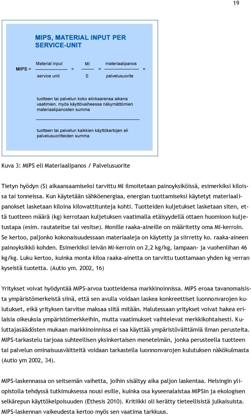 Tuotteiden kuljetukset lasketaan siten, että tuotteen määrä (kg) kerrotaan kuljetuksen vaatimalla etäisyydellä ottaen huomioon kuljetustapa (esim. rautateitse tai vesitse).