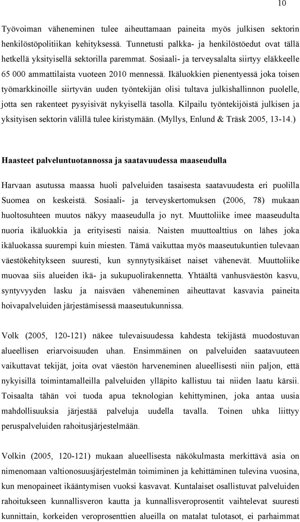 Ikäluokkien pienentyessä joka toisen työmarkkinoille siirtyvän uuden työntekijän olisi tultava julkishallinnon puolelle, jotta sen rakenteet pysyisivät nykyisellä tasolla.