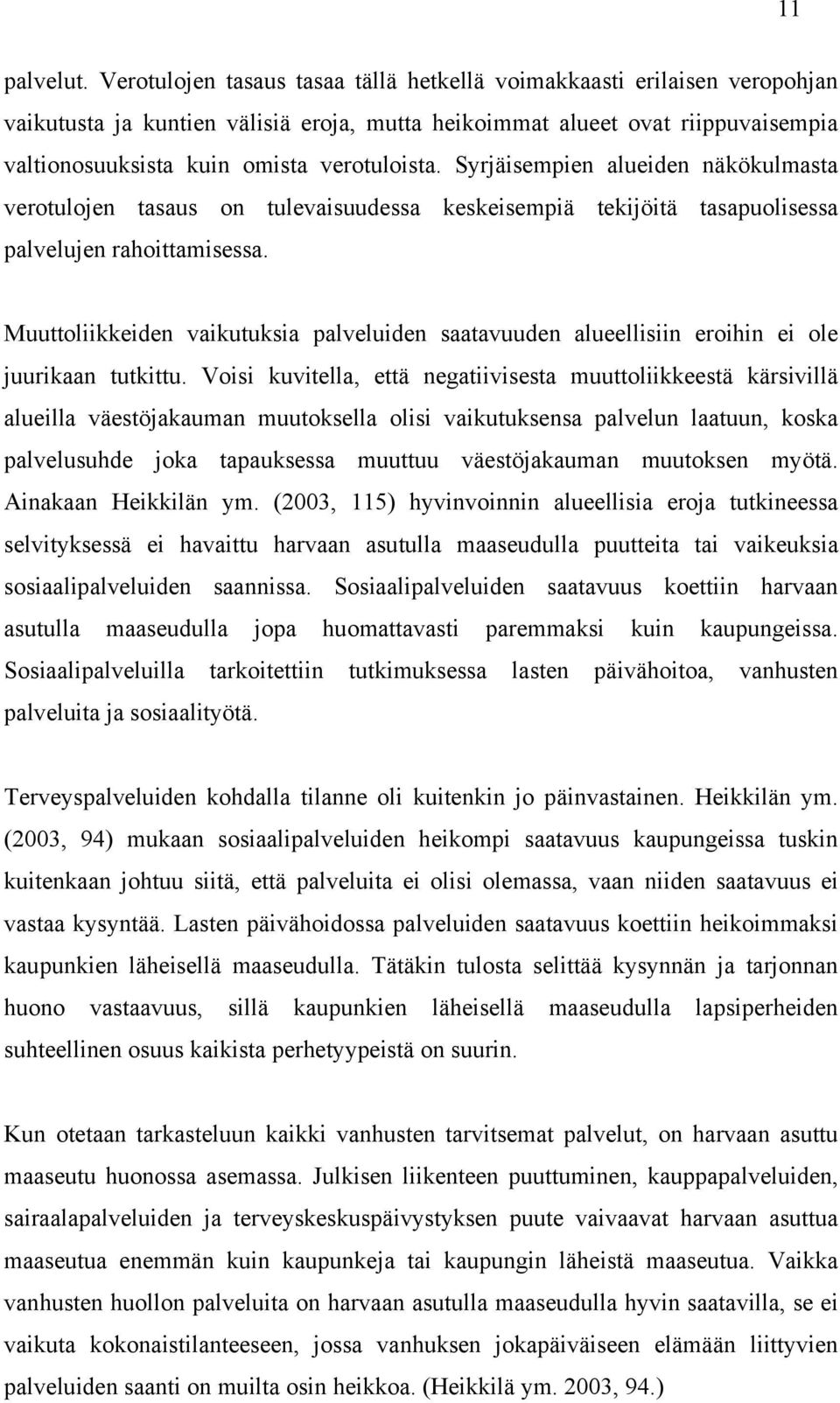 Syrjäisempien alueiden näkökulmasta verotulojen tasaus on tulevaisuudessa keskeisempiä tekijöitä tasapuolisessa palvelujen rahoittamisessa.