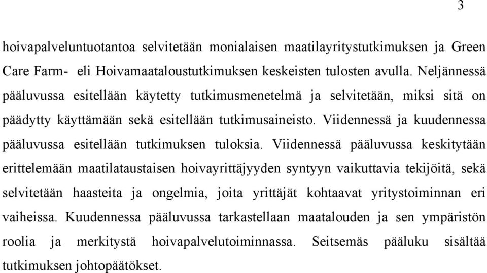 Viidennessä ja kuudennessa pääluvussa esitellään tutkimuksen tuloksia.