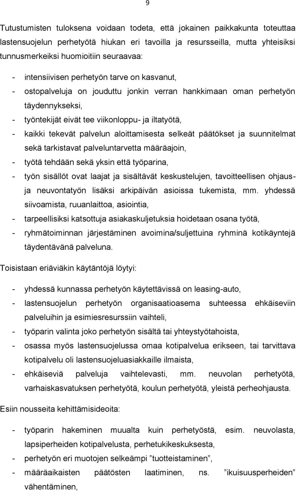 palvelun aloittamisesta selkeät päätökset ja suunnitelmat sekä tarkistavat palveluntarvetta määräajoin, - työtä tehdään sekä yksin että työparina, - työn sisällöt ovat laajat ja sisältävät