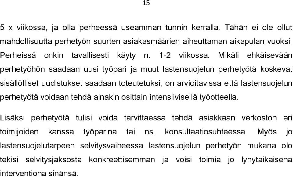 Mikäli ehkäisevään perhetyöhön saadaan uusi työpari ja muut lastensuojelun perhetyötä koskevat sisällölliset uudistukset saadaan toteutetuksi, on arvioitavissa että lastensuojelun perhetyötä