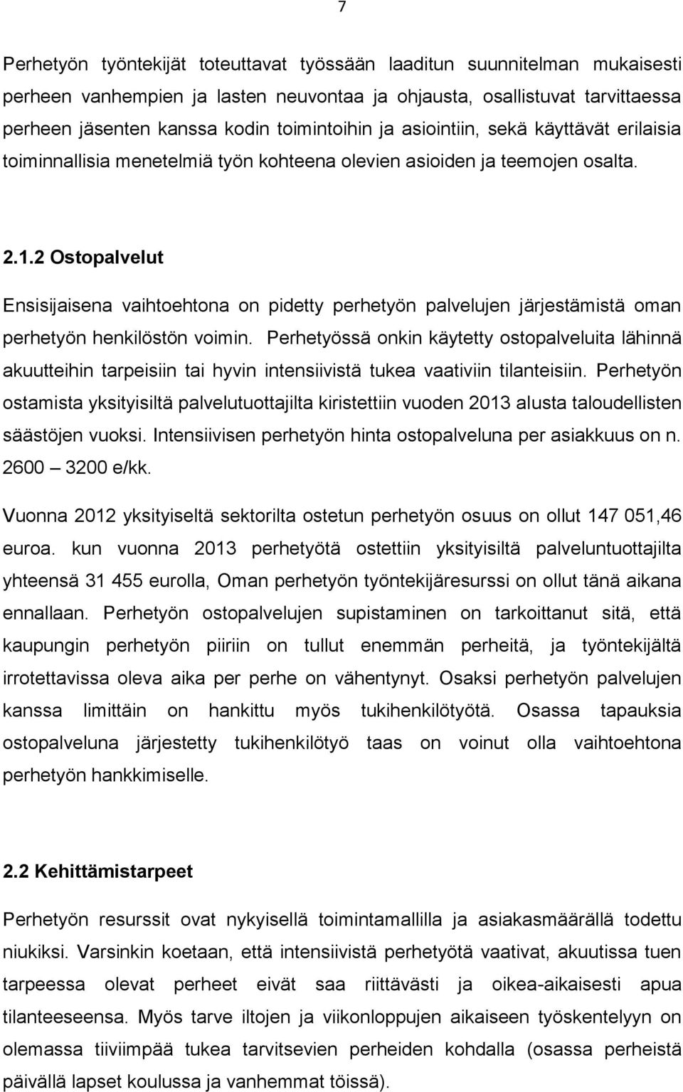 2 Ostopalvelut Ensisijaisena vaihtoehtona on pidetty perhetyön palvelujen järjestämistä oman perhetyön henkilöstön voimin.