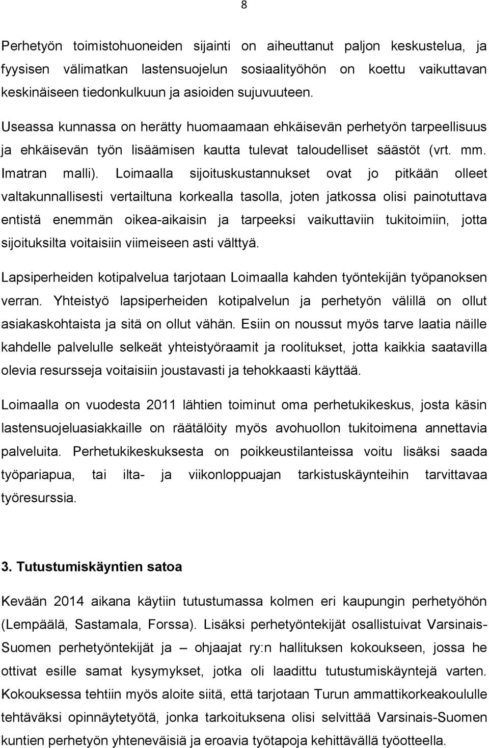 Loimaalla sijoituskustannukset ovat jo pitkään olleet valtakunnallisesti vertailtuna korkealla tasolla, joten jatkossa olisi painotuttava entistä enemmän oikea-aikaisin ja tarpeeksi vaikuttaviin