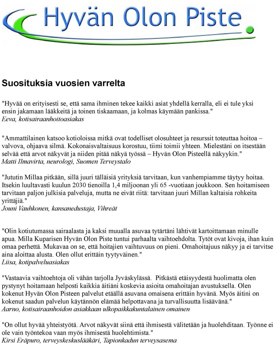 Kokonaisvaltaisuus korostuu, tiimi toimii yhteen. Mielestäni on itsestään selvää että arvot näkyvät ja niiden pitää näkyä työssä Hyvän Olon Pisteellä näkyykin.