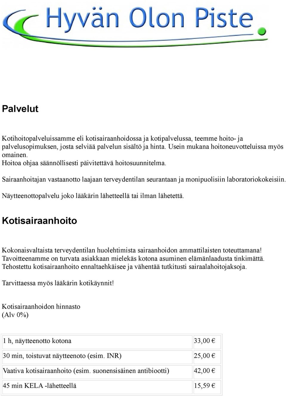 Näytteenottopalvelu joko lääkärin lähetteellä tai ilman lähetettä. Kotisairaanhoito Kokonaisvaltaista terveydentilan huolehtimista sairaanhoidon ammattilaisten toteuttamana!