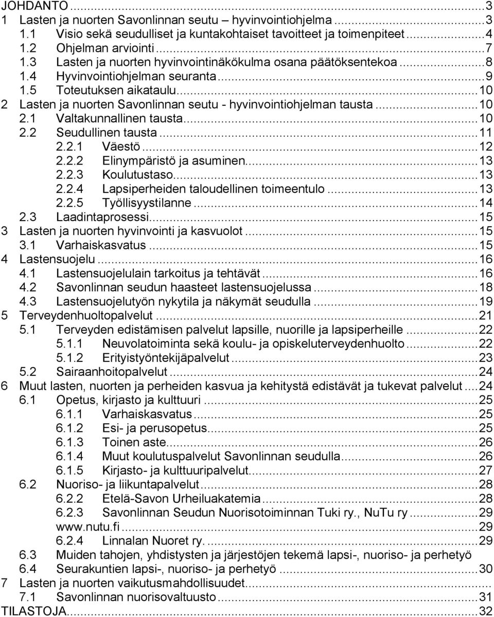 .. 10 2 Lasten ja nuorten Savonlinnan seutu - hyvinvointiohjelman tausta... 10 2.1 Valtakunnallinen tausta... 10 2.2 Seudullinen tausta... 11 2.2.1 Väestö... 12 2.2.2 Elinympäristö ja asuminen... 13 2.