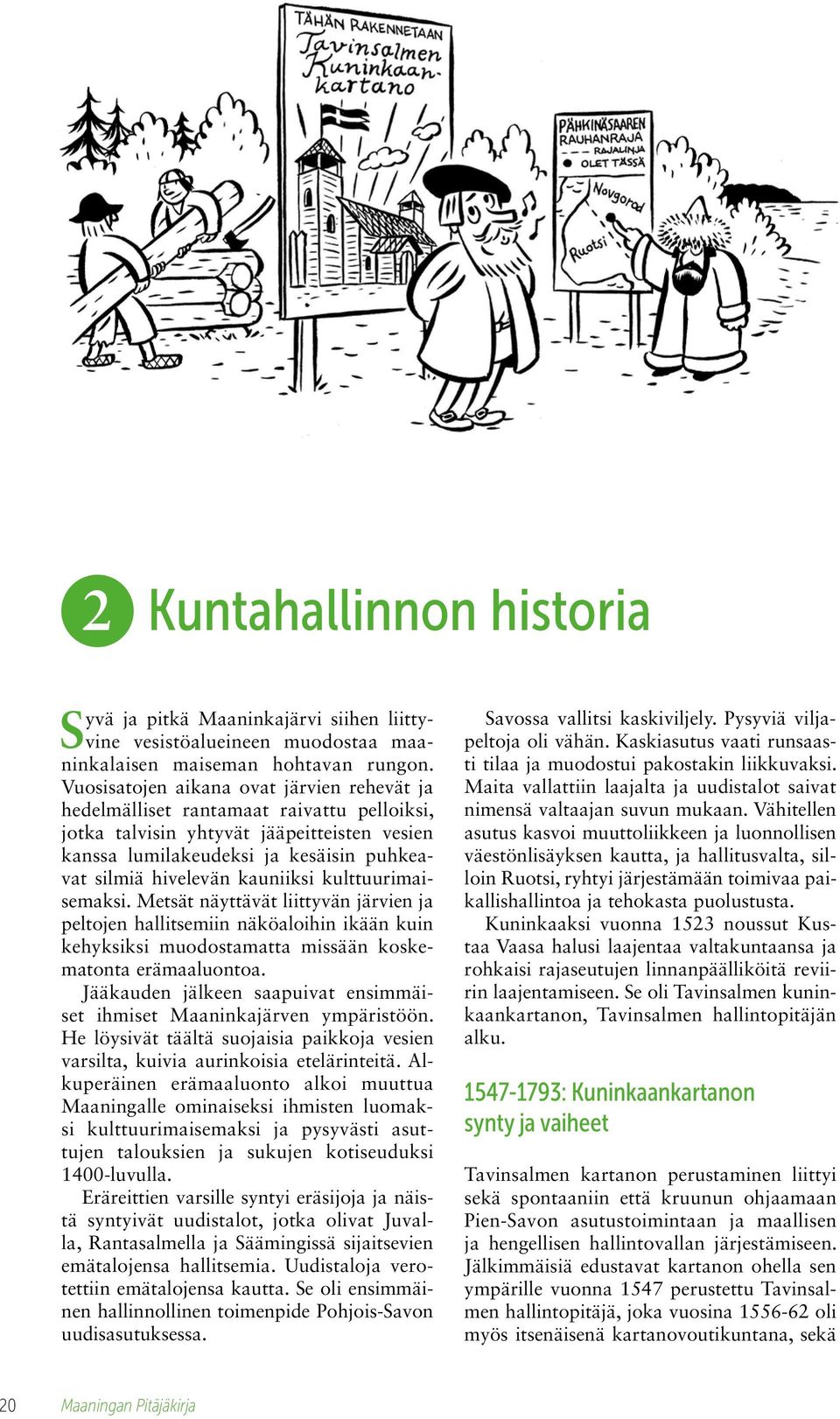 kauniiksi kulttuurimaisemaksi. Metsät näyttävät liittyvän järvien ja peltojen hallitsemiin näköaloihin ikään kuin kehyksiksi muodostamatta missään koskematonta erämaaluontoa.