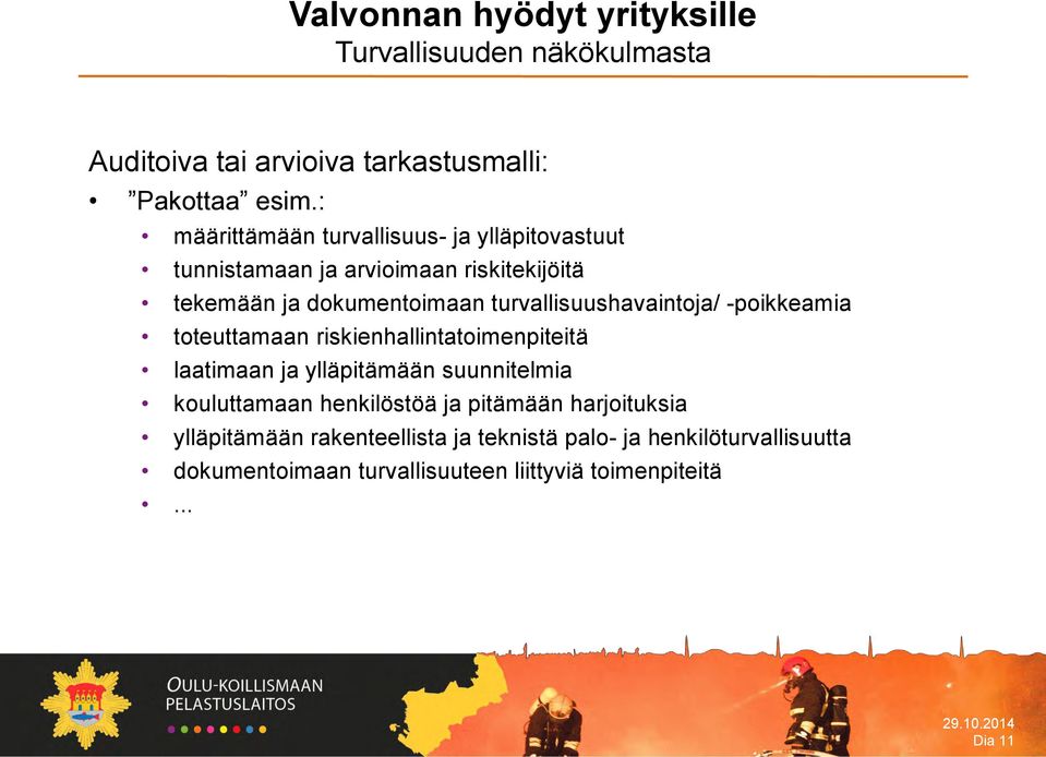 turvallisuushavaintoja/ -poikkeamia toteuttamaan riskienhallintatoimenpiteitä laatimaan ja ylläpitämään suunnitelmia kouluttamaan