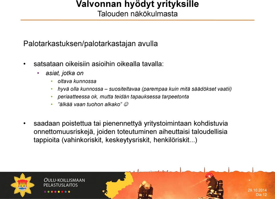 mutta teidän tapauksessa tarpeetonta älkää vaan tuohon alkako saadaan poistettua tai pienennettyä yritystoimintaan kohdistuvia