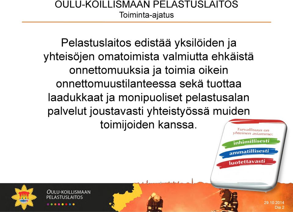 toimia oikein onnettomuustilanteessa sekä tuottaa laadukkaat ja