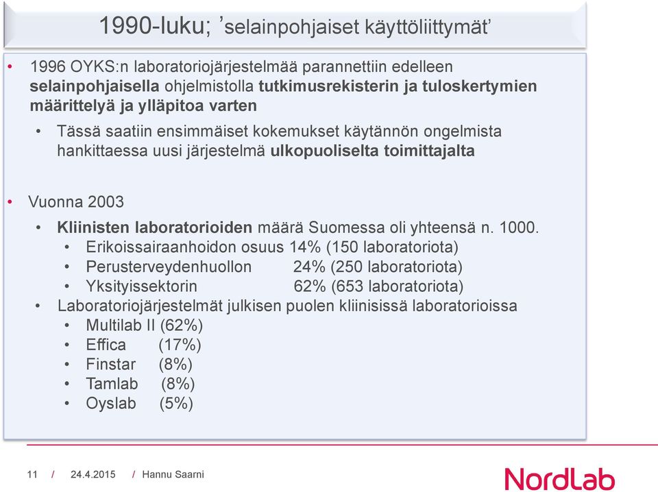 Vuonna 2003 Kliinisten laboratorioiden määrä Suomessa oli yhteensä n. 1000.