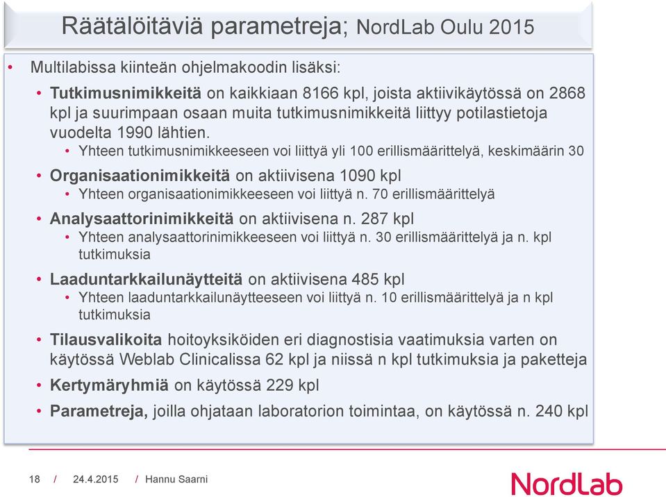 Yhteen tutkimusnimikkeeseen voi liittyä yli 100 erillismäärittelyä, keskimäärin 30 Organisaationimikkeitä on aktiivisena 1090 kpl Yhteen organisaationimikkeeseen voi liittyä n.