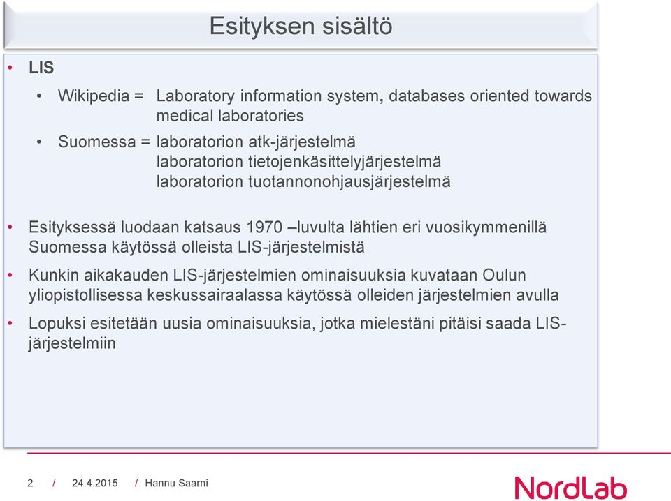 lähtien eri vuosikymmenillä Suomessa käytössä olleista LIS-järjestelmistä Kunkin aikakauden LIS-järjestelmien ominaisuuksia kuvataan Oulun