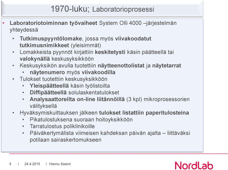 tuotettiin keskusyksikköön Yleispäätteellä käsin työlistoilta Diffipäätteellä solulaskentatulokset Analysaattoreilta on-line liitännöillä (3 kpl) mikroprosessorien välityksellä