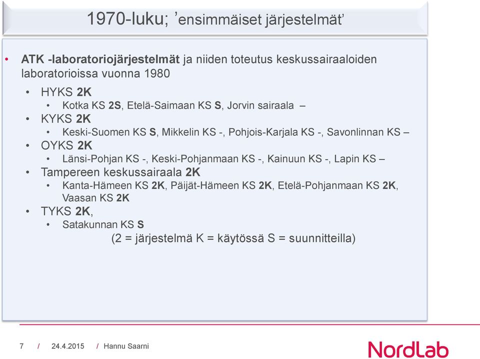 Savonlinnan KS OYKS 2K Länsi-Pohjan KS -, Keski-Pohjanmaan KS -, Kainuun KS -, Lapin KS Tampereen keskussairaala 2K Kanta-Hämeen