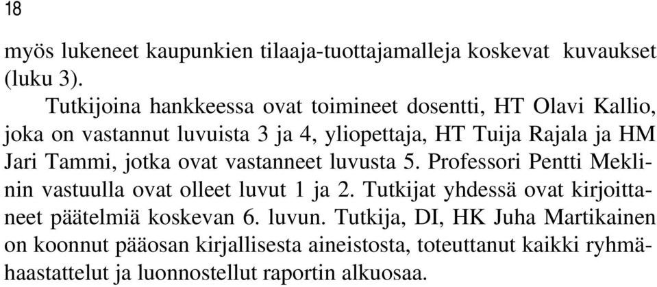 Jari Tammi, jotka ovat vastanneet luvusta 5. Professori Pentti Meklinin vastuulla ovat olleet luvut 1 ja 2.